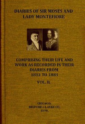 [Gutenberg 52779] • Diaries of Sir Moses and Lady Montefiore, Volume 2 (of 2) / Comprising Their Life and Work as Recorded in Their Diaries, from 1812 to 1883